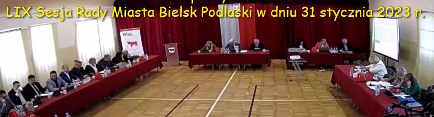000. Nagranie z LIX Sesji Rady Miasta Bielsk Podlaski w dniu 31 stycznia 2023