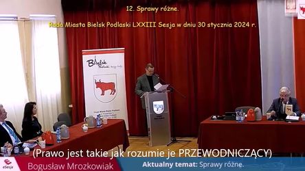 004. Prawo jest takie jak rozumie je przewodniczący i burmistrz – Rada Miasta Bielsk Podlaski 30 I 2024 r.